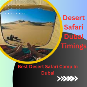 Best Desert Safari Camp In Dubai-Desert Safari Dubai Timings 24